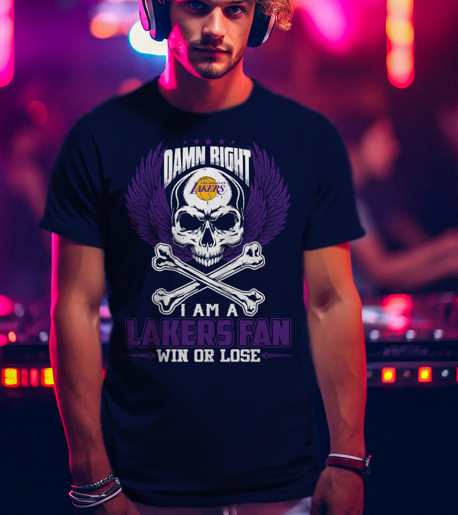 Damn Right I Am A Los Angeles Lakers Fan Win Or Lose T-Shirt
