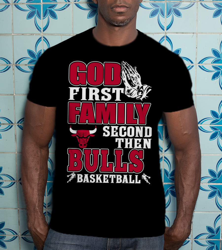 God First Family Second Then Chicago Bulls Basketball T-Shirt