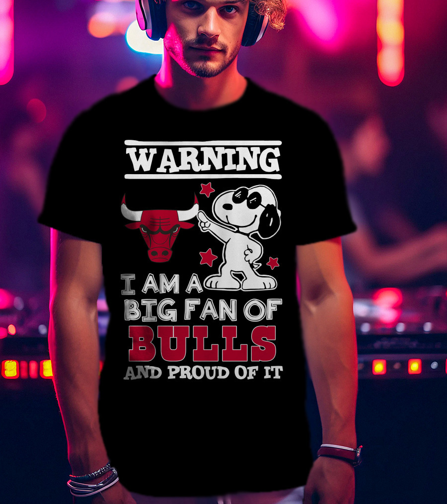 Warning Chicago Bulls I Am A Big Fan Of Bulls And Proud Of It T-Shirt