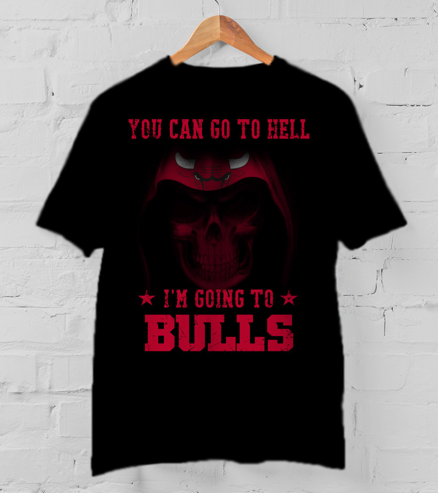 You Can Go To Hell I'm Going To Chicago Bulls T-Shirt