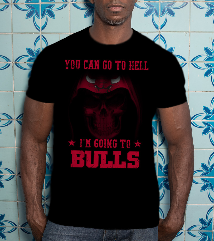 You Can Go To Hell I'm Going To Chicago Bulls T-Shirt