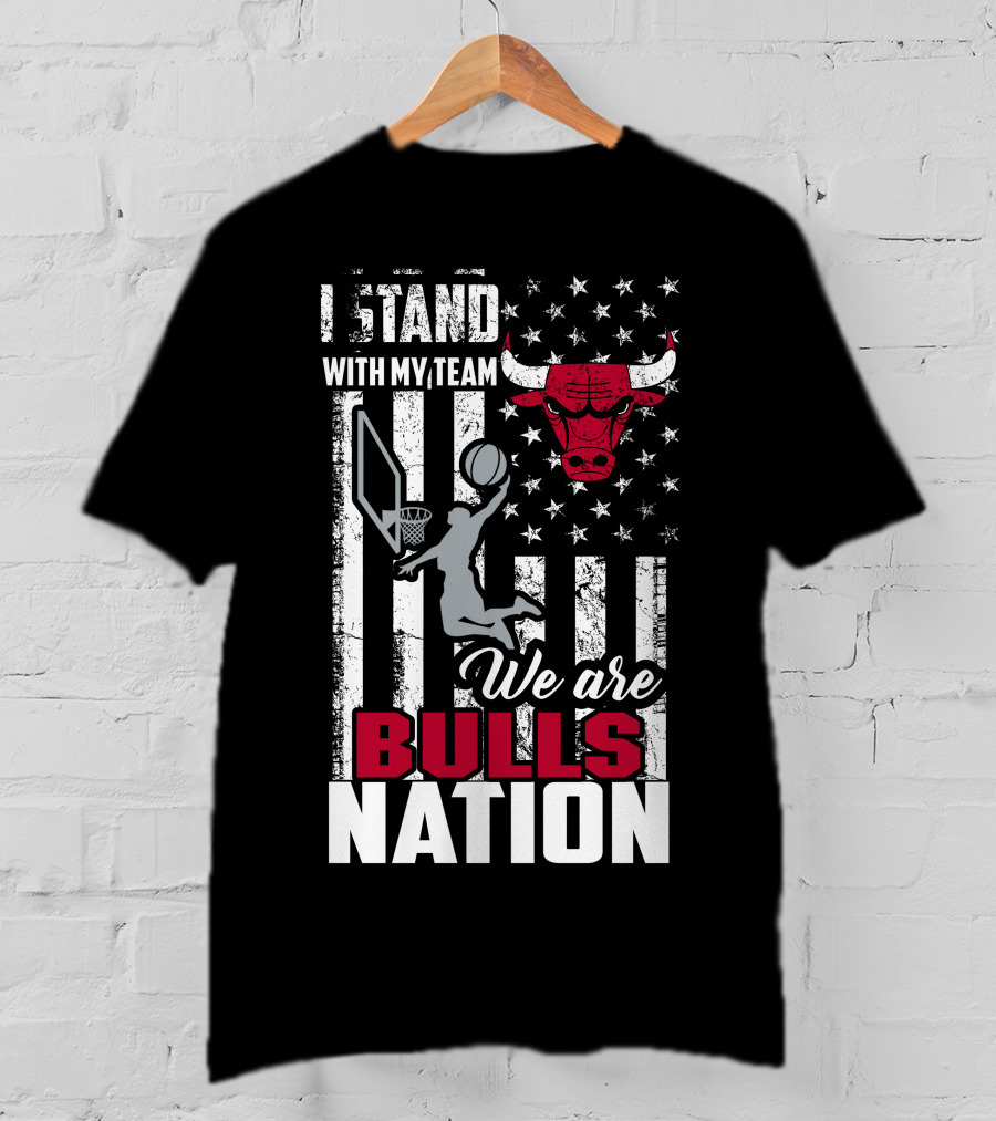 I Stand With My Team We Are Bulls Nation Chicago Bulls T-Shirt