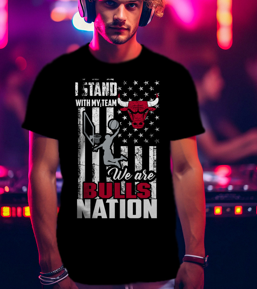I Stand With My Team We Are Bulls Nation Chicago Bulls T-Shirt