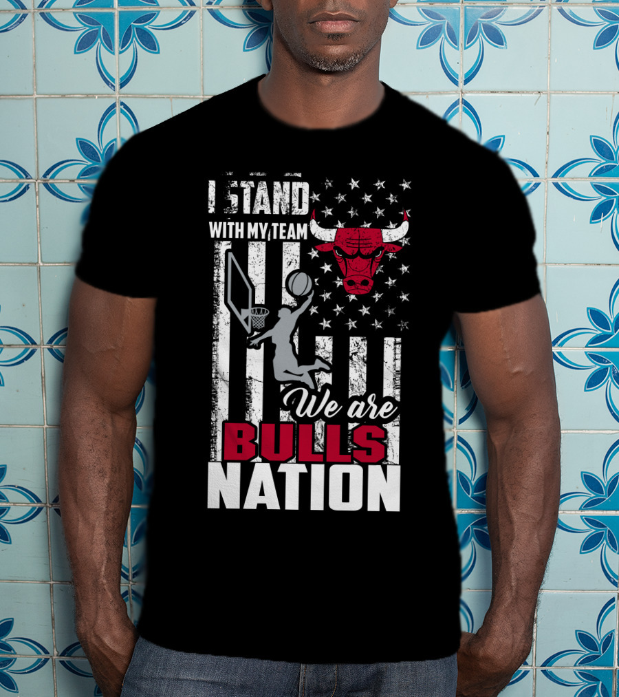 I Stand With My Team We Are Bulls Nation Chicago Bulls T-Shirt