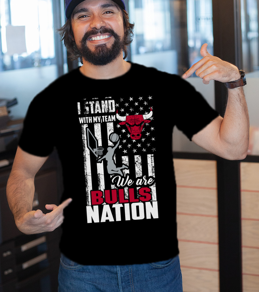 I Stand With My Team We Are Bulls Nation Chicago Bulls T-Shirt