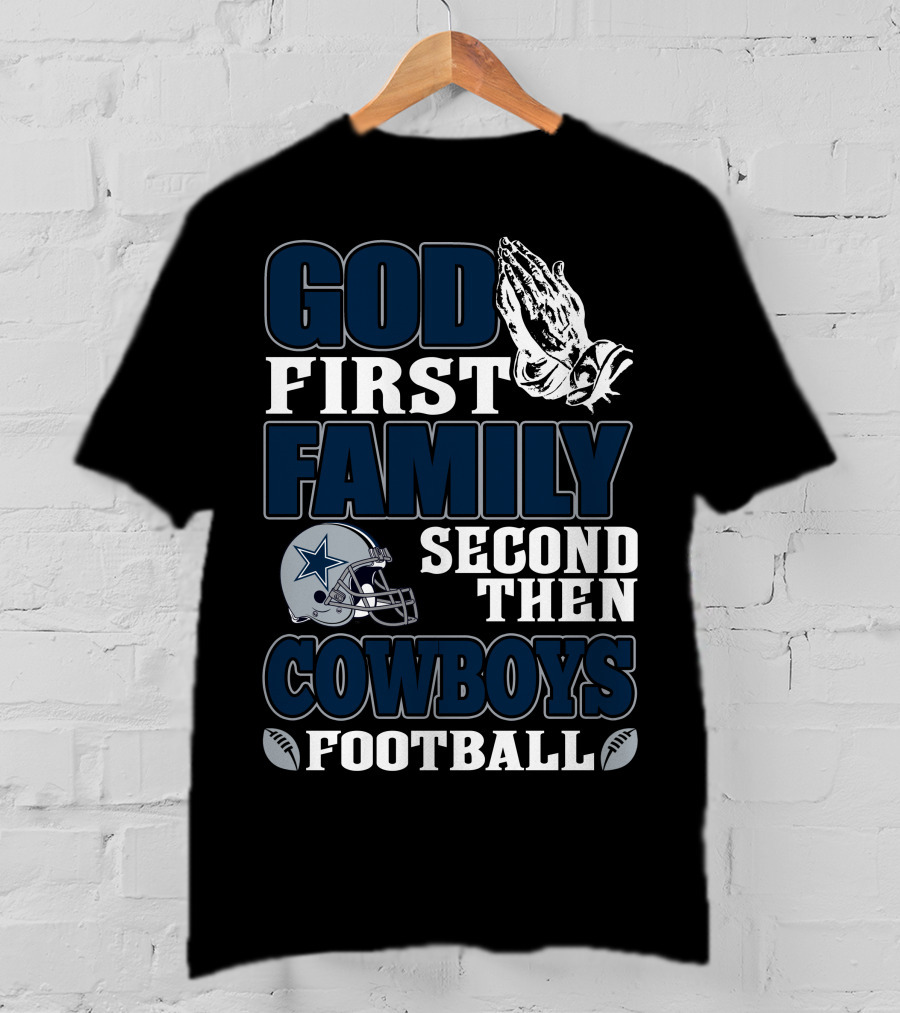 God First Family Second Then Dallas Cowboys Football T-Shirt