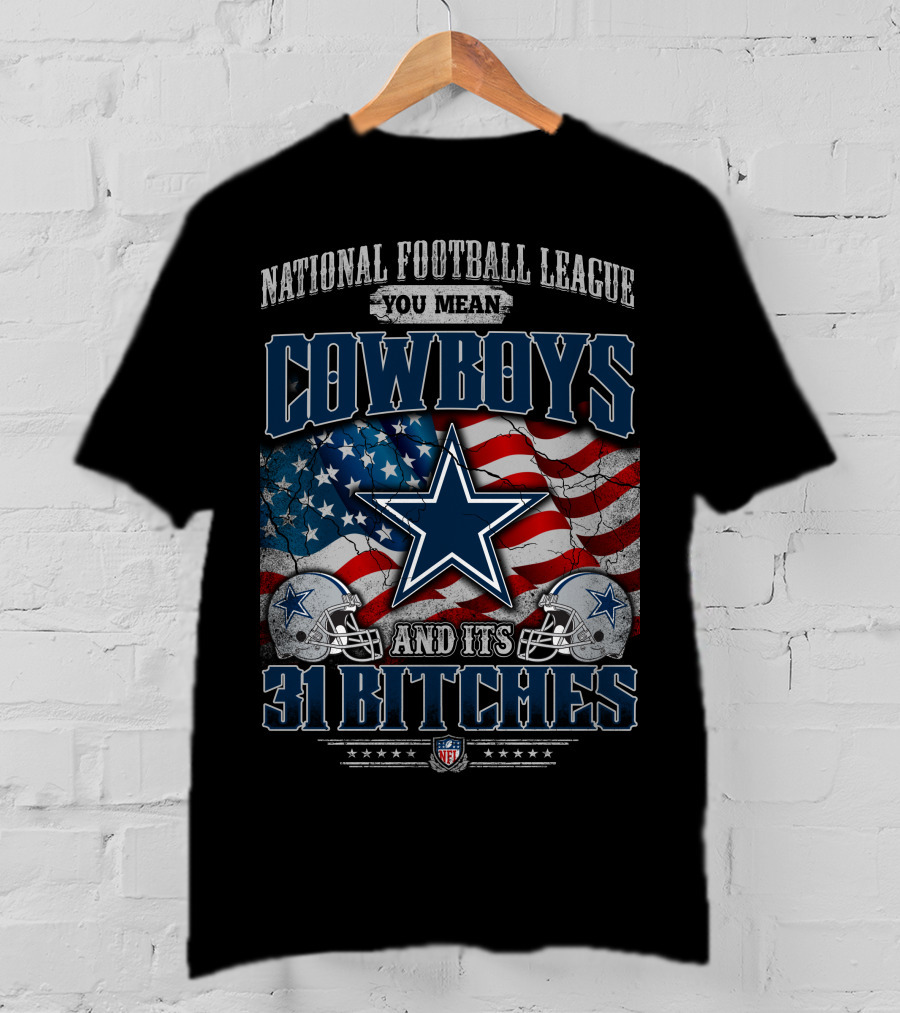 National Football League You Mean Cowboys 31 Bitches T-Shirt