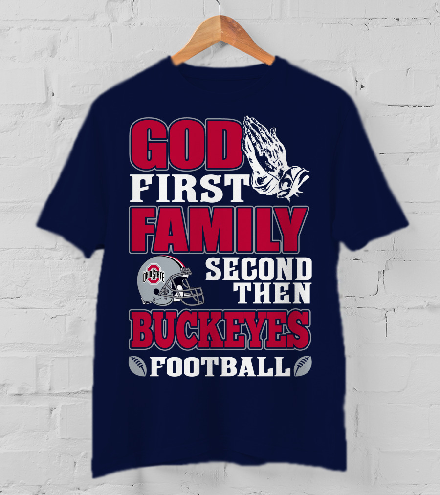 God First Family Second Then Ohio State Buckeyes Football T-Shirt