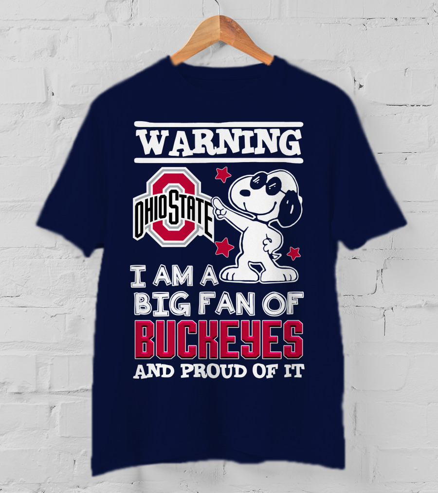 Warning Ohio State Buckeyes I Am A Big Fan Of Buckeyes And Proud Of It T-Shirt