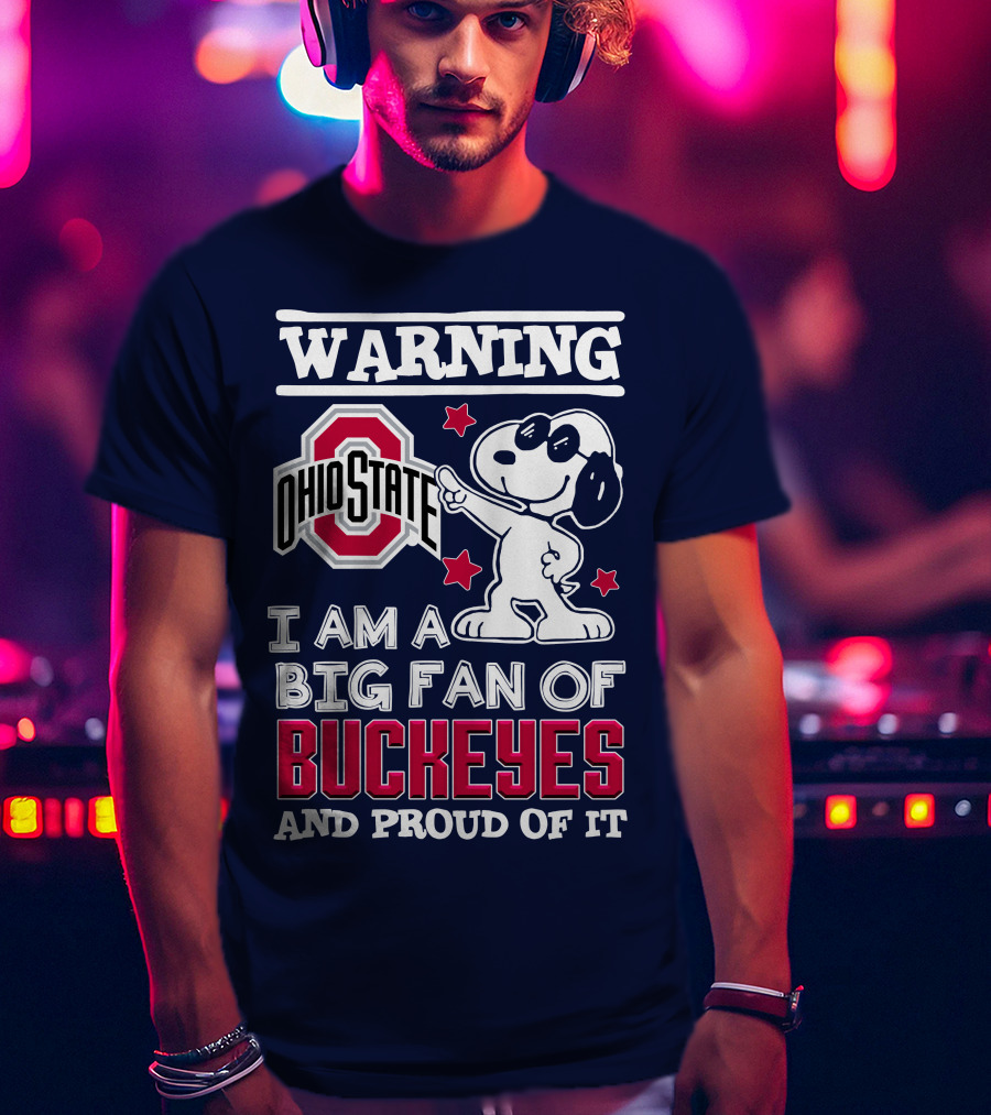 Warning Ohio State Buckeyes I Am A Big Fan Of Buckeyes And Proud Of It T-Shirt