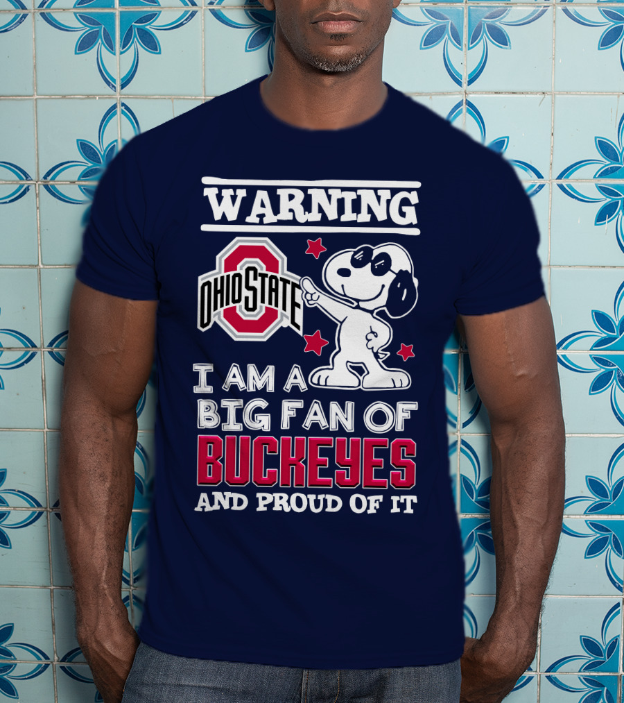 Warning Ohio State Buckeyes I Am A Big Fan Of Buckeyes And Proud Of It T-Shirt