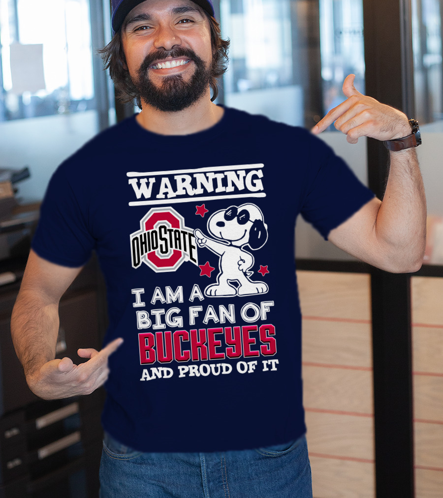 Warning Ohio State Buckeyes I Am A Big Fan Of Buckeyes And Proud Of It T-Shirt