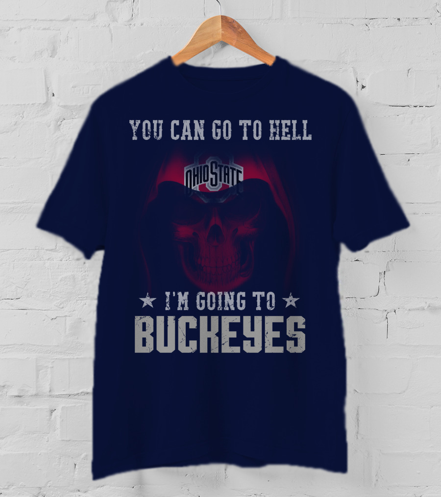 You Can Go To Hell I'm Going To Ohio State Buckeyes T-Shirt