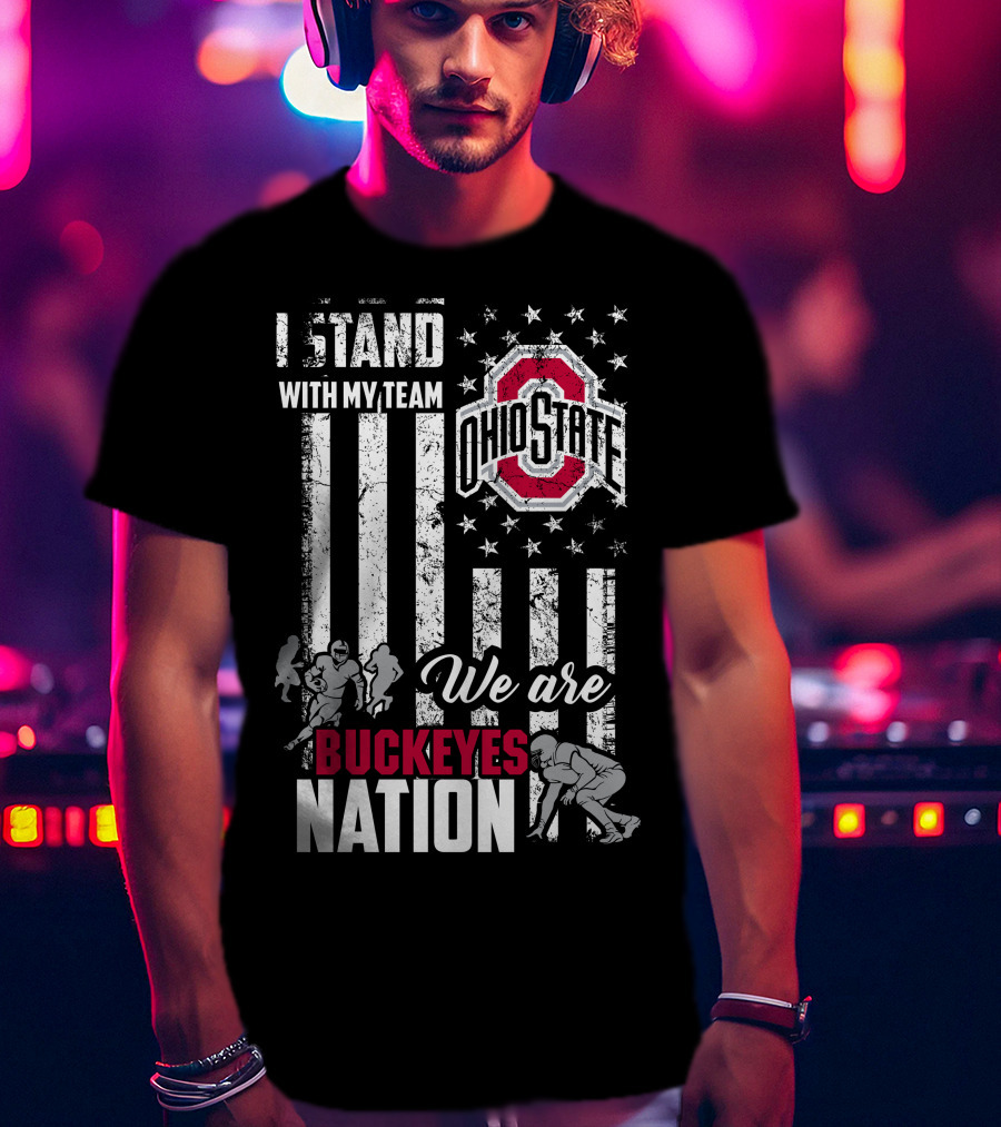 I Stand With My Team Ohio State Buckeyes We Are Buckeyes Nation T-Shirt