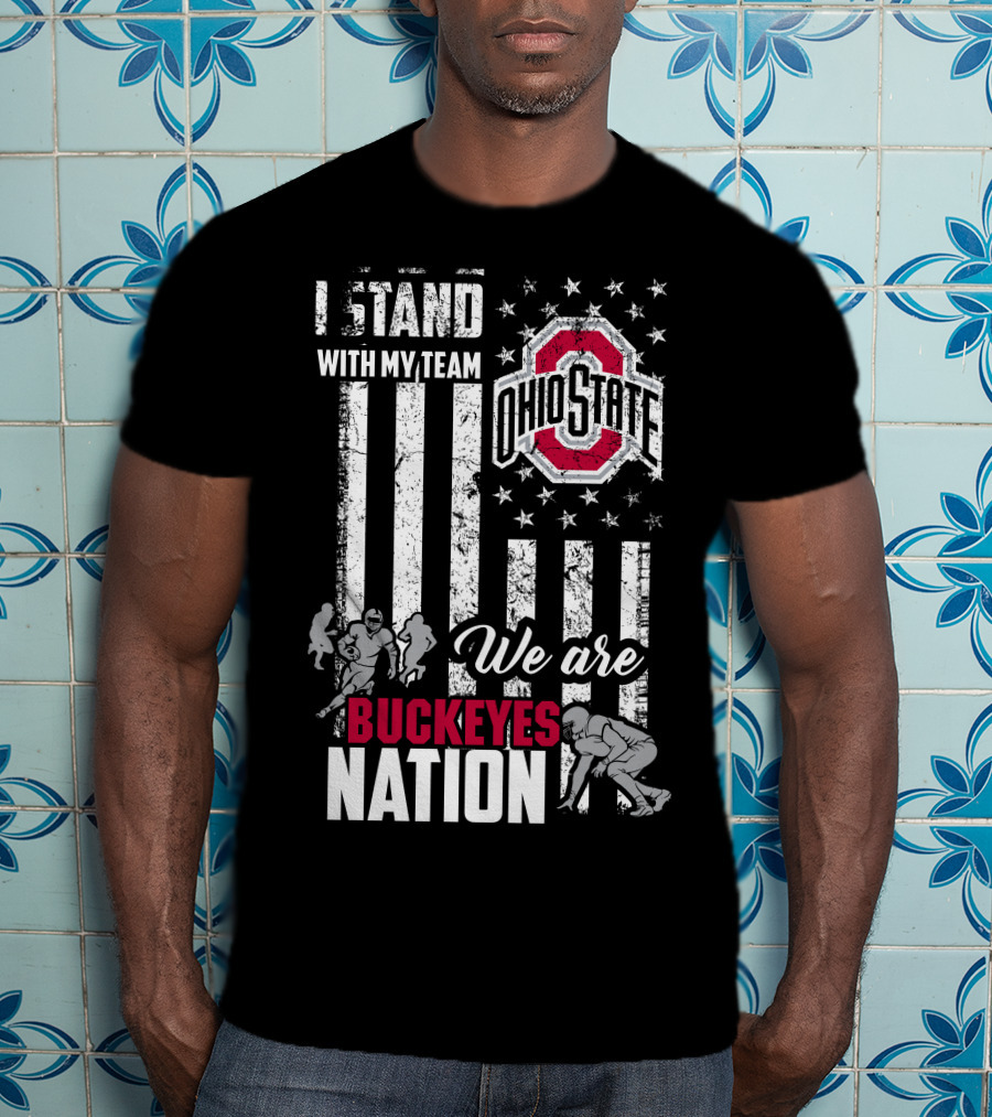 I Stand With My Team Ohio State Buckeyes We Are Buckeyes Nation T-Shirt