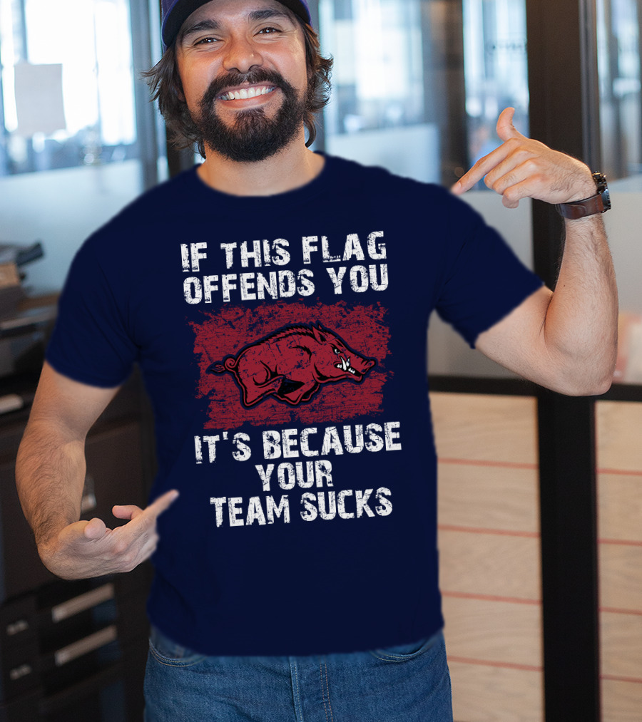 Arkansas Razorbacks If This Flag Offends You It's Because Your Team Sucks T-Shirt