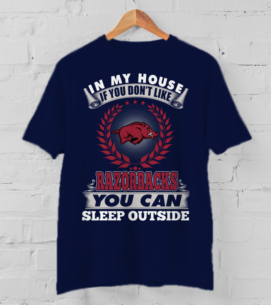 In My House If You Don't Like Arkansas Razorbacks You Can Sleep Outside T-Shirt