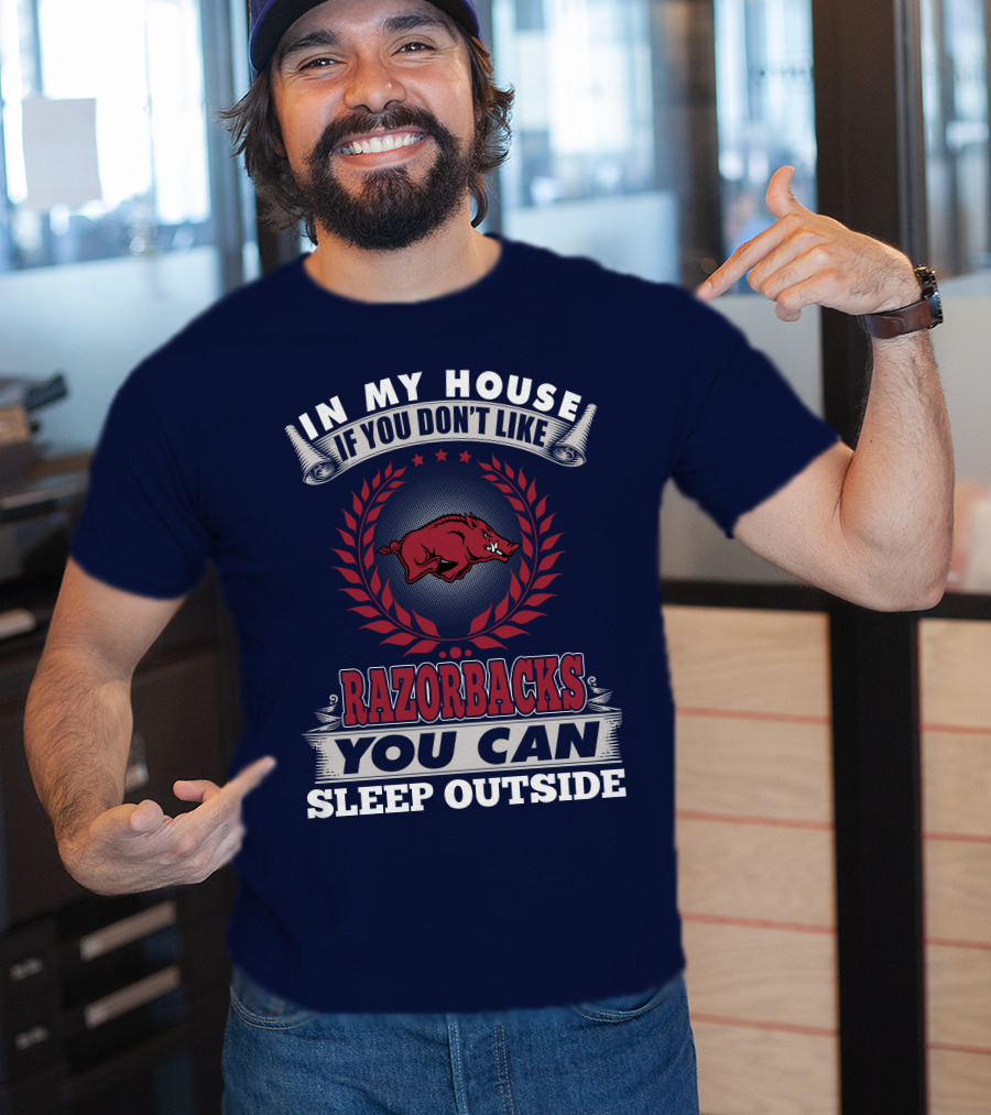In My House If You Don't Like Arkansas Razorbacks You Can Sleep Outside T-Shirt