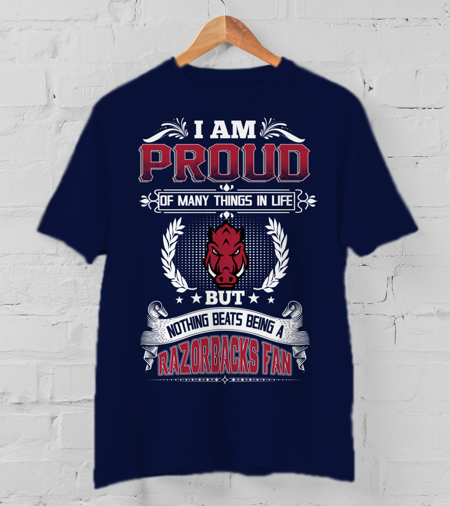 I Am Proud Of Many Things In Life But Nothing Beats Being A Razorbacks Fan T-Shirt