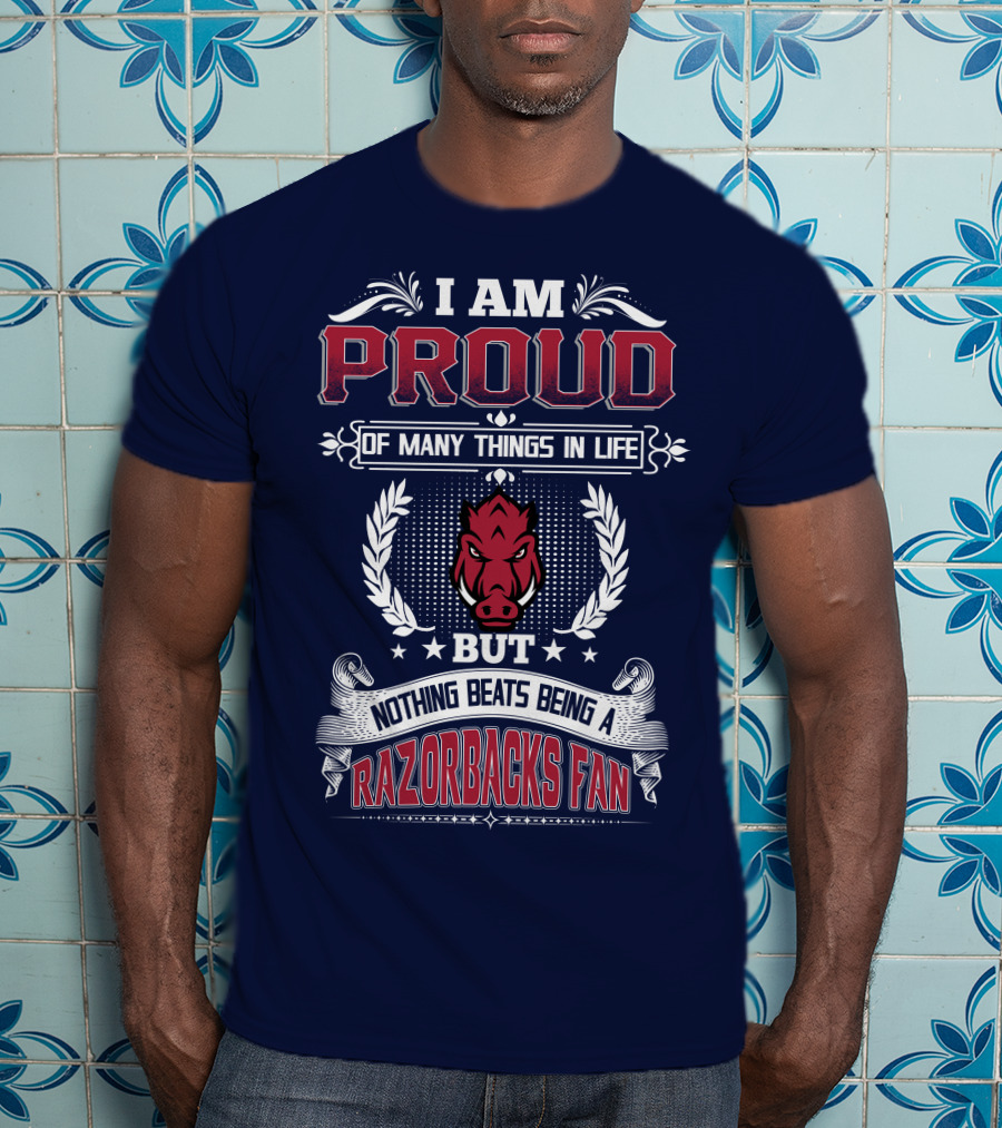 I Am Proud Of Many Things In Life But Nothing Beats Being A Razorbacks Fan T-Shirt
