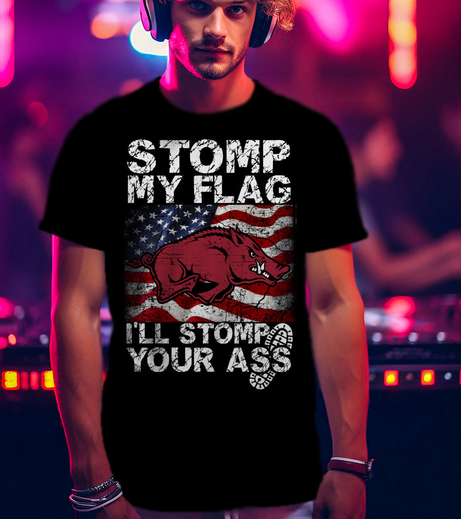 Stomp My Flag I'll Stomp Your Ass Arkansas Razorbacks Usa Flag T-Shirt
