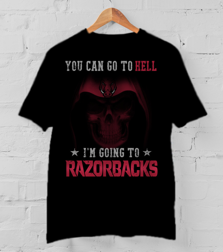 You Can Go To Hell I'm Going To Arkansas Razorbacks T-Shirt