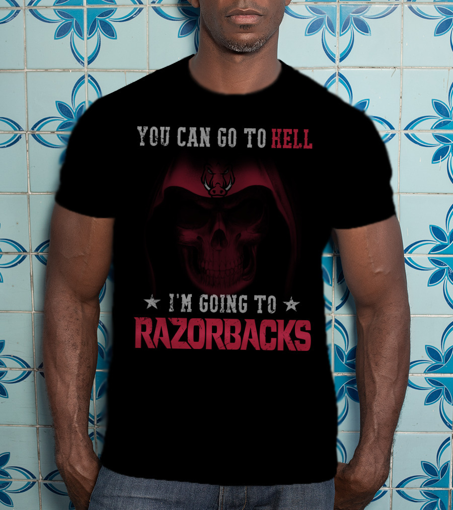 You Can Go To Hell I'm Going To Arkansas Razorbacks T-Shirt