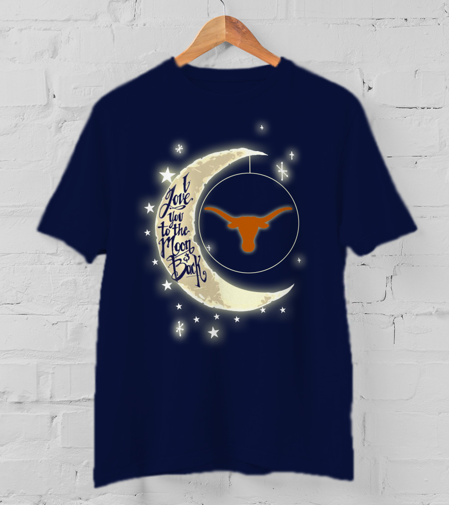 I Love You To The Moon And Back Texas Longhorns T-Shirt