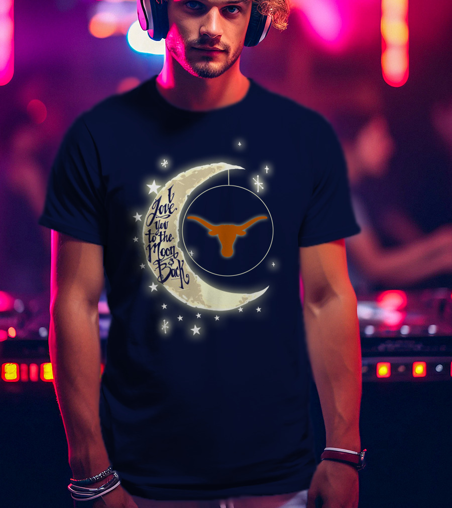 I Love You To The Moon And Back Texas Longhorns T-Shirt