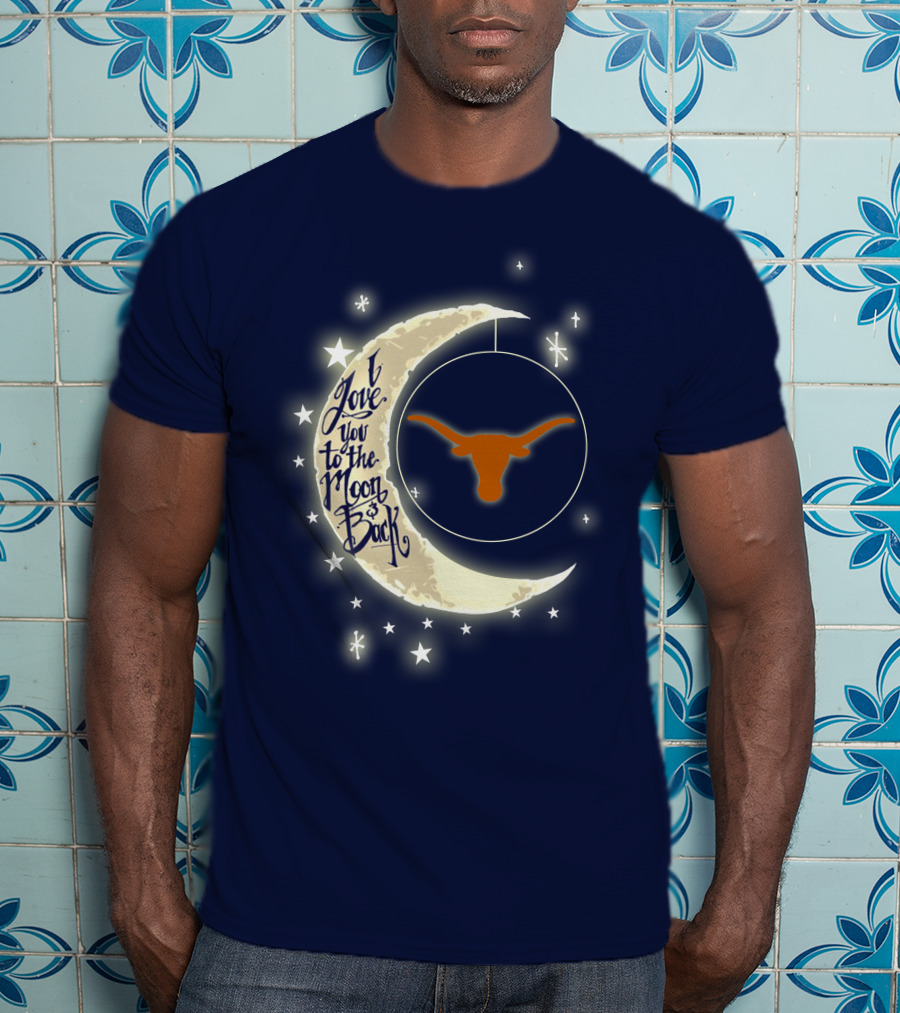 I Love You To The Moon And Back Texas Longhorns T-Shirt