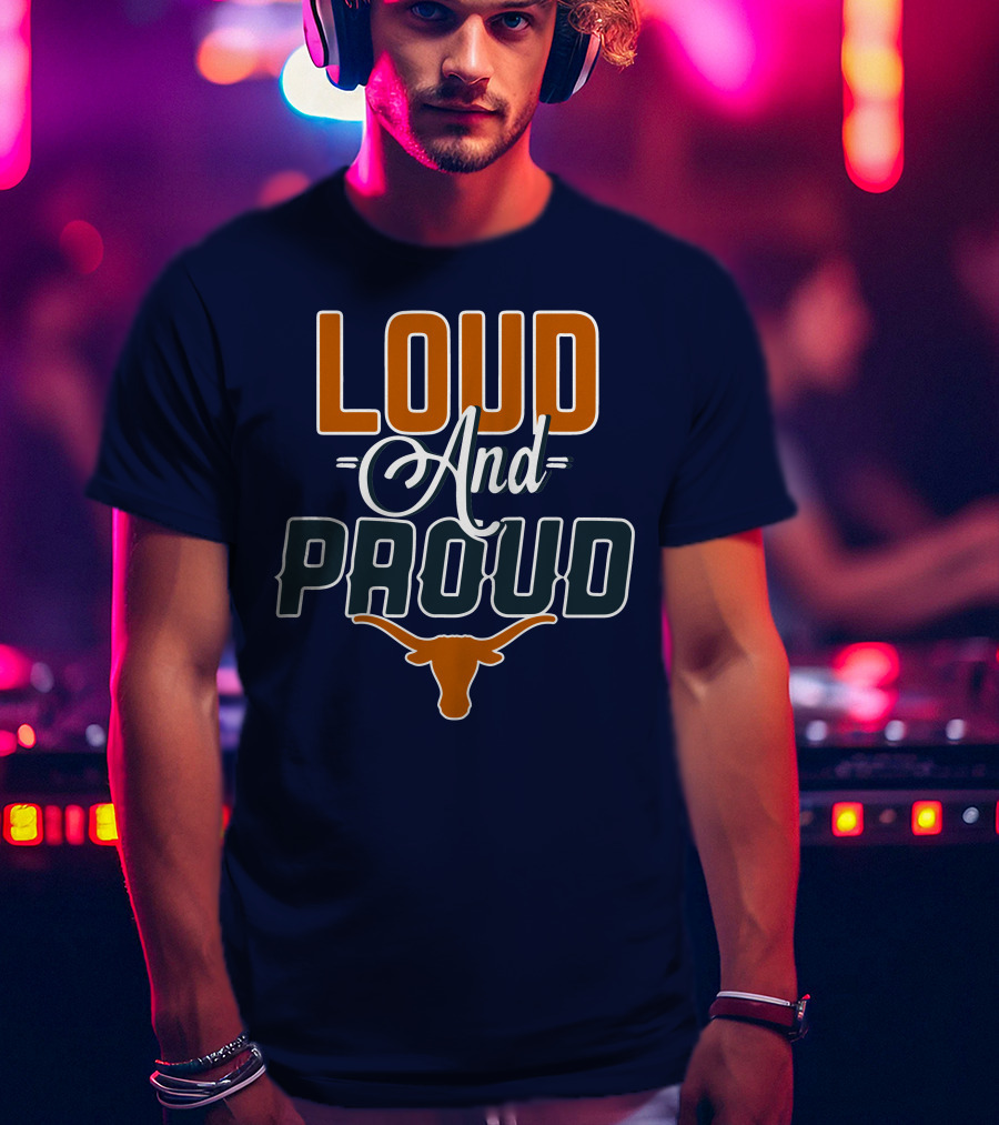 Loud And Proud Texas Longhorns T-Shirt