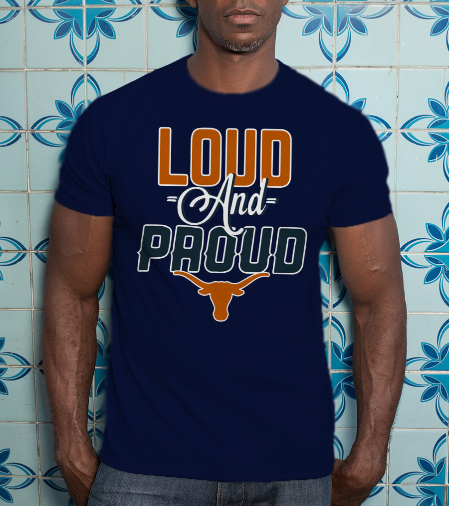 Loud And Proud Texas Longhorns T-Shirt