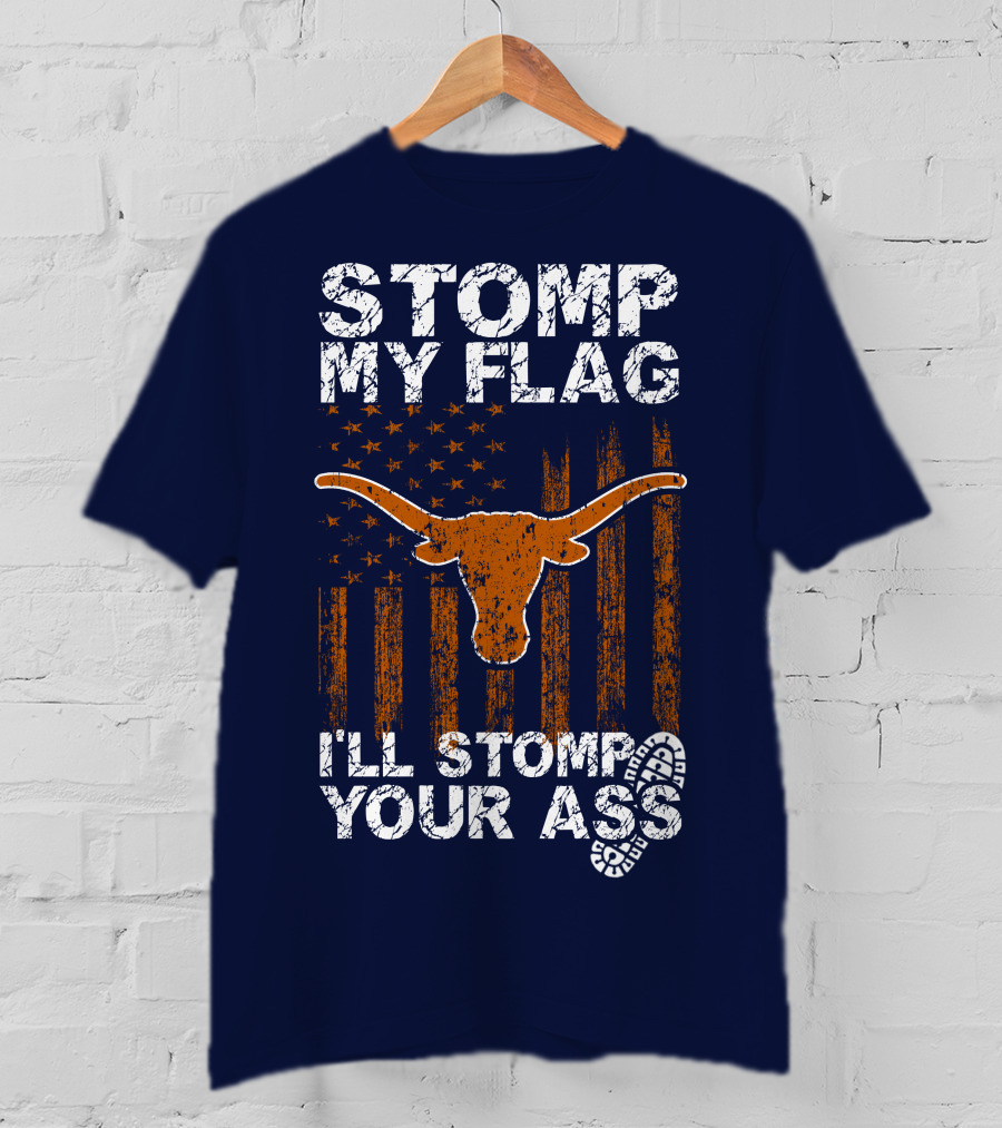 Stomp My Flag I'll Stomp Your Ass Texas Longhorns T-Shirt