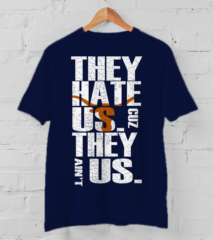 They Hate Us Cuz They Ain't Us Texas Longhorns T-Shirt