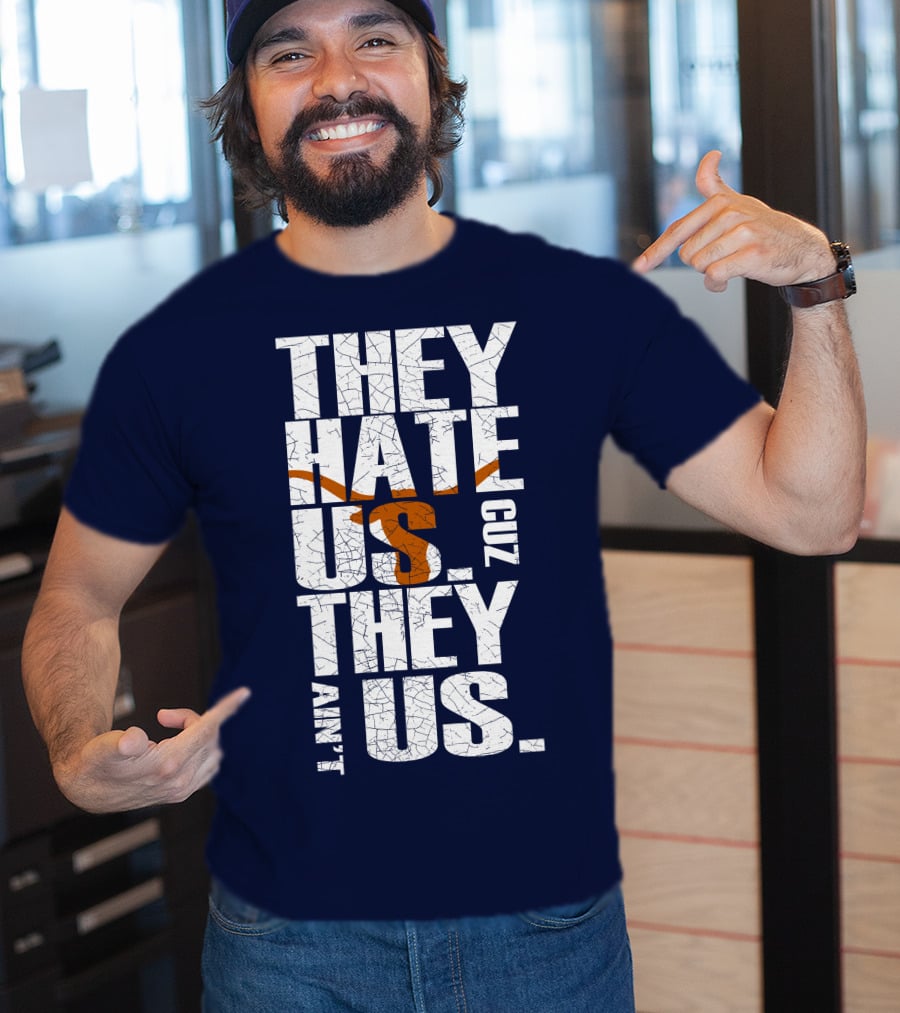 They Hate Us Cuz They Ain't Us Texas Longhorns T-Shirt