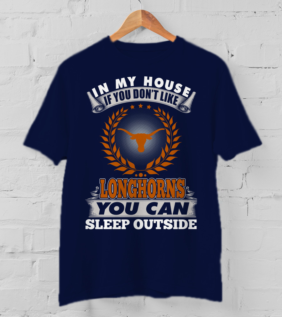 In My House If You Don't Like Longhorns You Can Sleep Outside T-Shirt