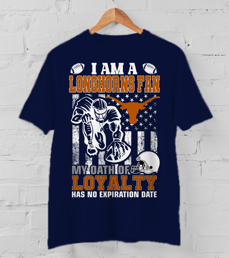 I Am A Longhorns Fan My Oath Of Loyalty Has No Expiration Date T-Shirt