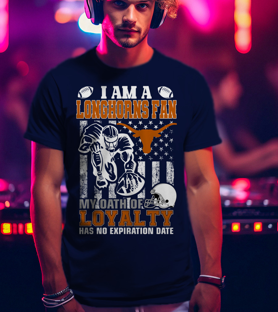 I Am A Longhorns Fan My Oath Of Loyalty Has No Expiration Date T-Shirt