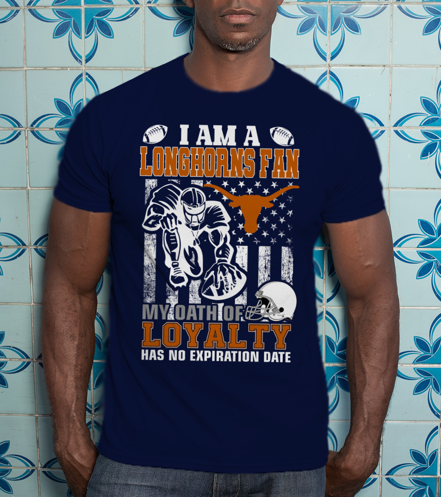 I Am A Longhorns Fan My Oath Of Loyalty Has No Expiration Date T-Shirt