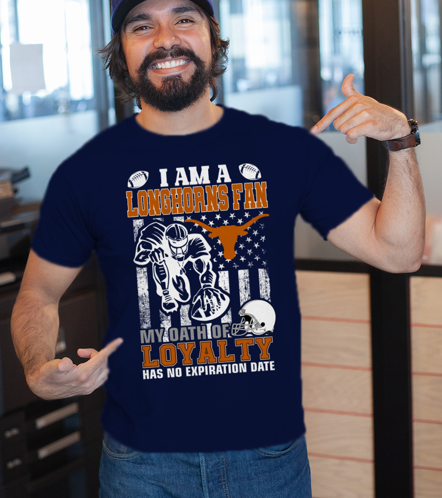 I Am A Longhorns Fan My Oath Of Loyalty Has No Expiration Date T-Shirt