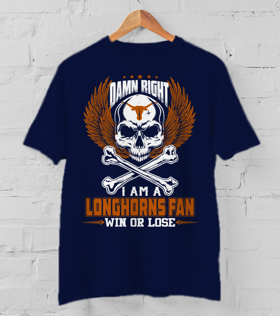Damn Right I Am A Longhorns Fan Win Or Lose T-Shirt