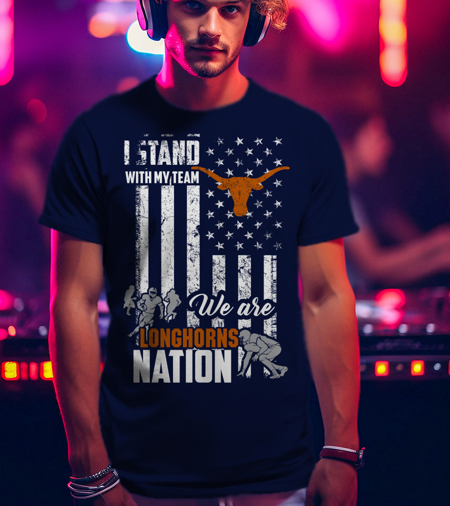 I Stand With My Team We Are Longhorns Nation T-Shirt