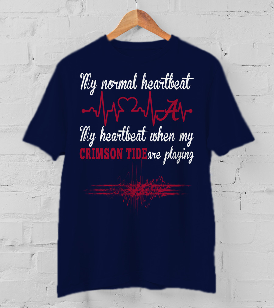 My Normal Heartbeat My Heartbeat When My Crimson Tide Are Playing T-Shirt