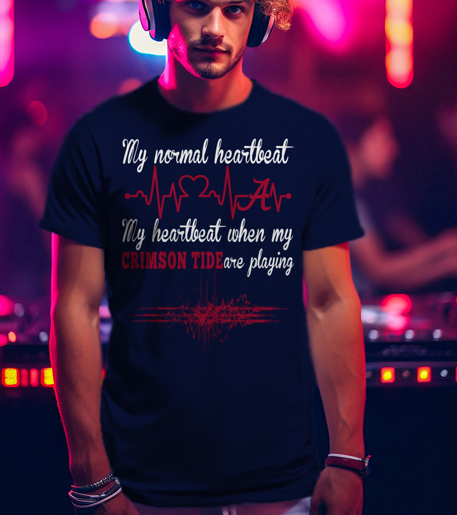 My Normal Heartbeat My Heartbeat When My Crimson Tide Are Playing T-Shirt