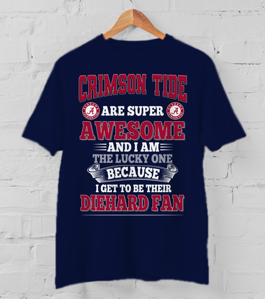 Alabama Crimson Tide Are Super Awesome Diehard Fan T-Shirt