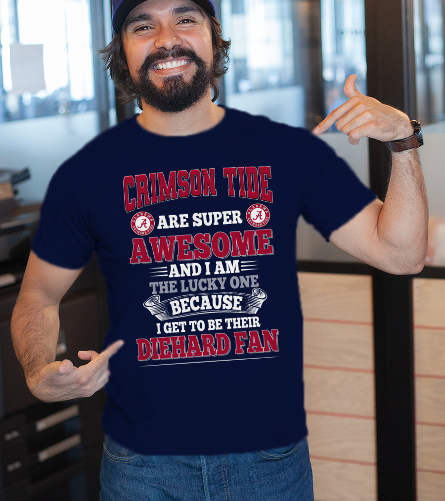 Alabama Crimson Tide Are Super Awesome Diehard Fan T-Shirt