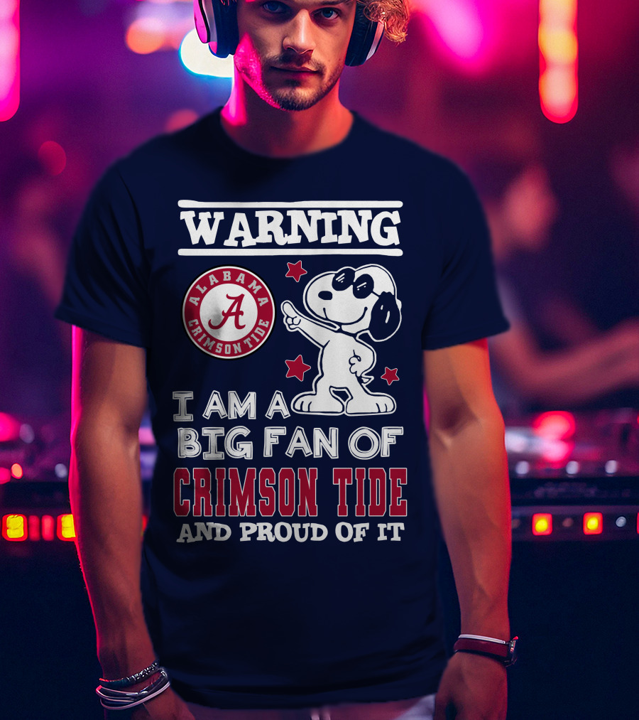 Warning I Am A Big Fan Of Alabama Crimson Tide And Proud Of It T-Shirt