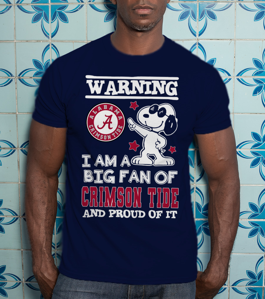 Warning I Am A Big Fan Of Alabama Crimson Tide And Proud Of It T-Shirt