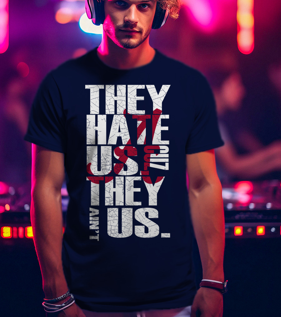 They Hate Us 'Cause They Ain't Us Alabama Crimson Tide T-Shirt