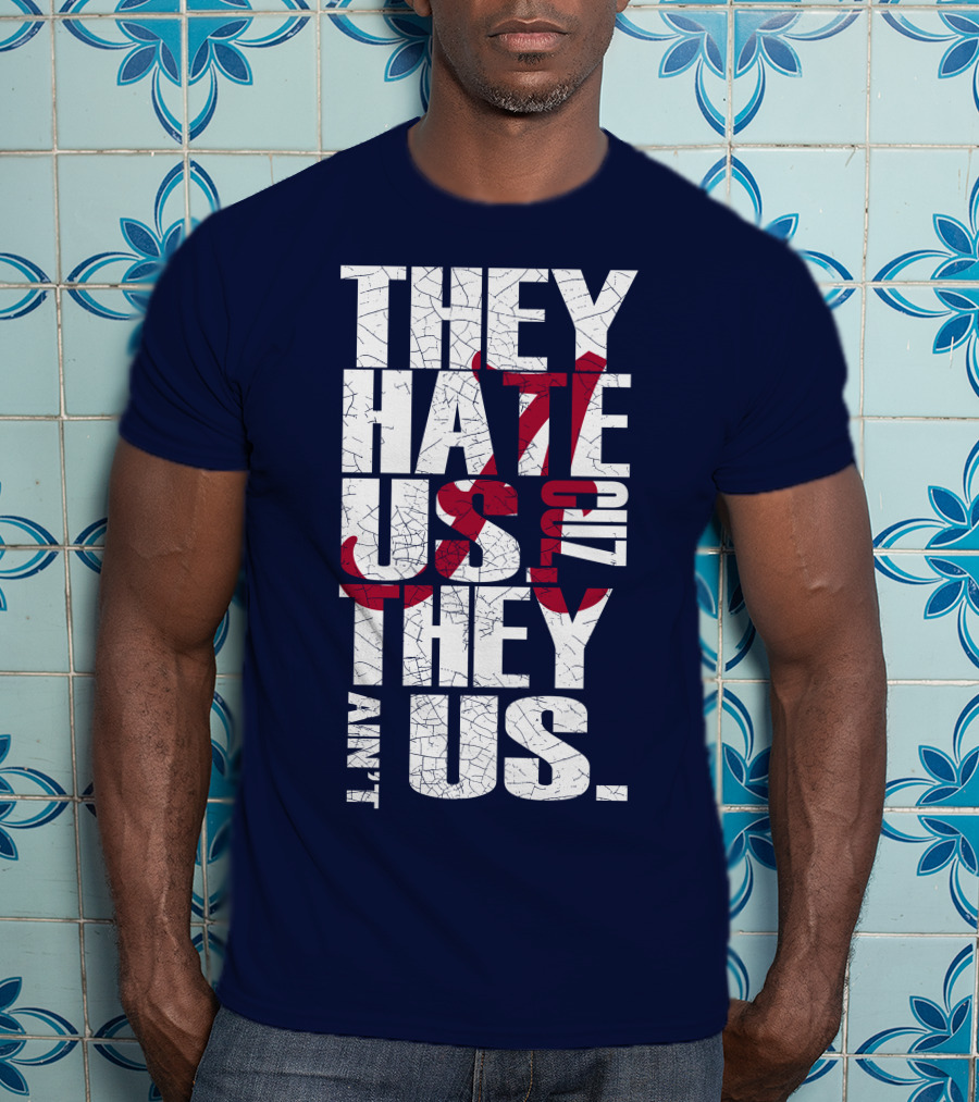 They Hate Us 'Cause They Ain't Us Alabama Crimson Tide T-Shirt
